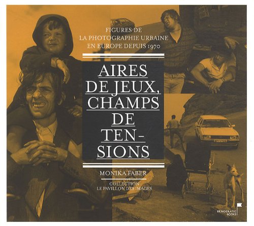 Stock image for AIRES DE JEUX, CHAMPS DE TENSIONS. Figures de la photographie urbaine en Europe depuis 1970 for sale by Librairie Rouchaleou