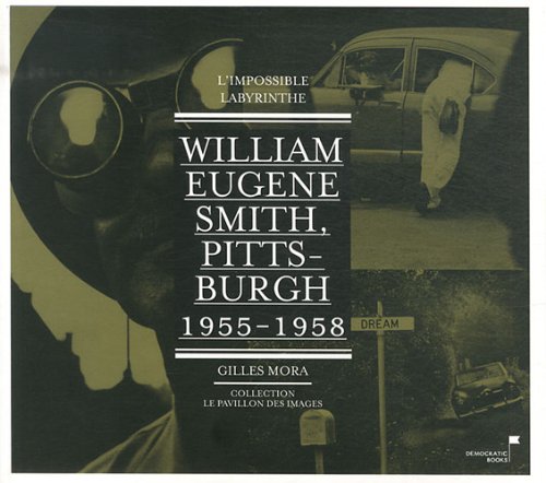 Stock image for William Eugene Smith, Pittsburgh 1955-1958 for sale by San Francisco Book Company