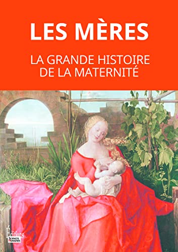 9782361068103: Les mres: La grande histoire de la maternit. De la prhistoire  nos jours.
