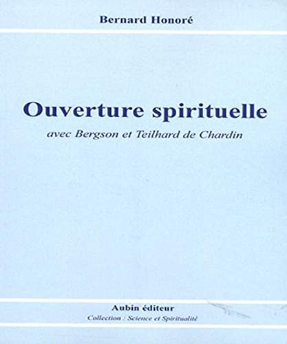 Beispielbild fr Ouverture spirituelle avec bergson et teilhard de chardin zum Verkauf von Gallix