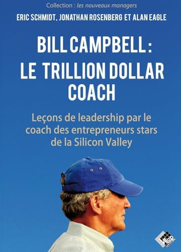 9782361170349: Bill Campbell : le Trillion dollar coach: Leons de leadership du coach des entrepreneurs stars de la Silicon Valley