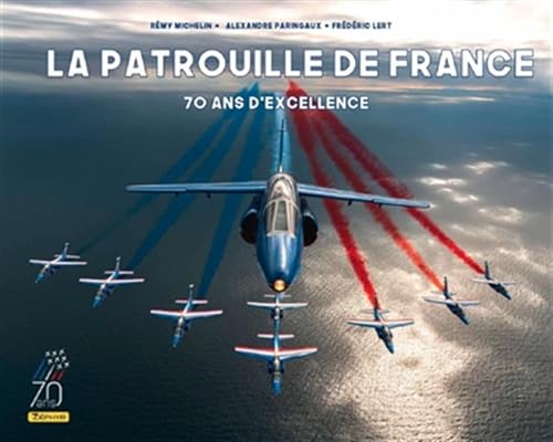 Beispielbild fr La Patrouille de France - 70 ans d'excellence / Nouvelle dition (70 ans) zum Verkauf von Gallix