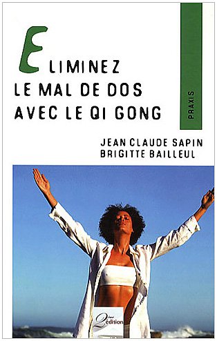 Imagen de archivo de Eliminez le mal de dos avec le Qi Gong Sapin, Jean-Claude et Bailleul, Brigitte a la venta por BIBLIO-NET