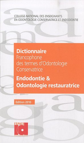 Stock image for Dictionnaire francophone des termes d'odontologie conservatrice 2010: Endotologie & odontologie restauratrice for sale by Ammareal
