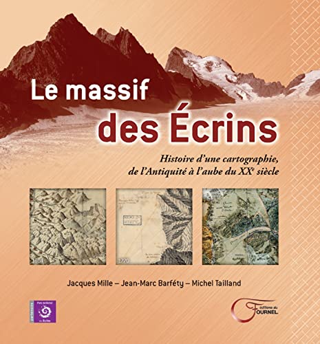 Imagen de archivo de Le Massif Des Ecrins: Histoire dune cartographie de lAntiquit  laube du XXe sicle a la venta por Gallix