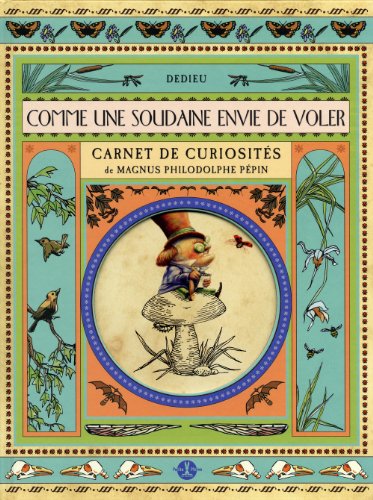 Beispielbild fr Comme une soudaine envie de voler : Carnet de curiosits de Magnus Philodolphe Ppin zum Verkauf von medimops