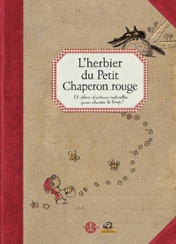 Imagen de archivo de L'herbier Du Petit Chaperon Rouge : Et Plein D'astuces Naturelles Pour Chasser Le Loup ! a la venta por RECYCLIVRE