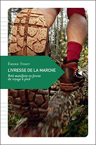 Stock image for L'Ivresse de la marche, Petit manifeste en faveur du voyage  pied for sale by medimops