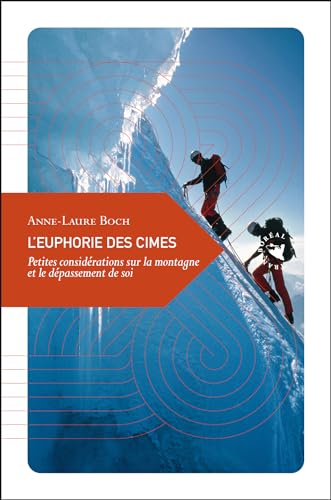 Stock image for L'Euphorie des cimes, Petites considrations sur la montagne et le dpassement de soi for sale by Ammareal