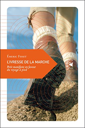 Stock image for L'Ivresse de la marche, Petit manifeste en faveur du voyage  pied for sale by Ammareal