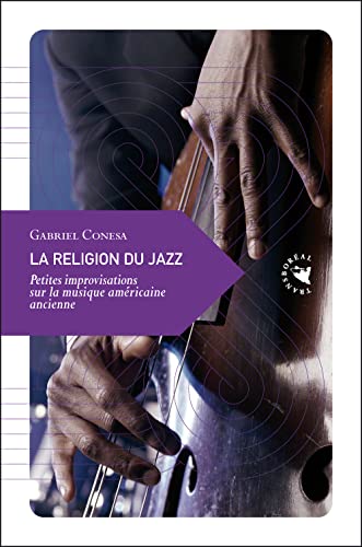 Beispielbild fr La Religion du jazz, Petites improvisations sur la musique amricaine ancienne Conesa, Gabriel zum Verkauf von BIBLIO-NET