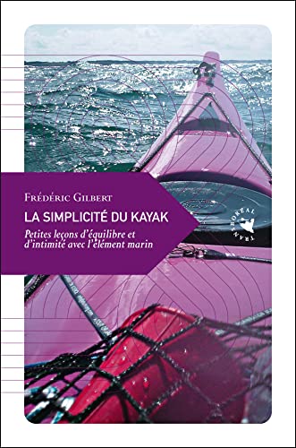 LA SIMPLICITE DU KAYAK ancienne Ã©dition (9782361570538) by GILBERT, FrÃ©dÃ©ric