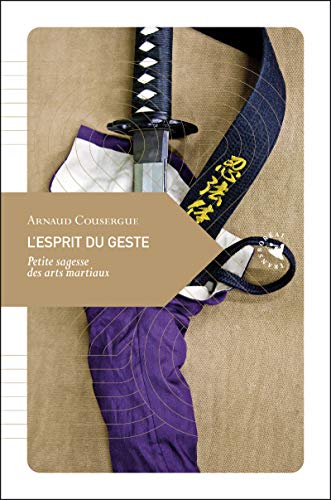 9782361570644: L'esprit du geste : Petite sagesse des arts martiaux