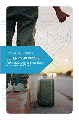 Immagine dell'editore per Le temps du voyage : Petite causerie sur la nonchalance et les vertus de l'tape venduto da medimops