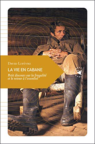 Stock image for La vie en cabane : Petit discours sur la frugalit et le retour  l'essentiel for sale by Ammareal