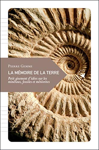 Stock image for La mmoire de la terre : Petit gisement d'ides sur les minraux, fossiles et mtorites for sale by Ammareal