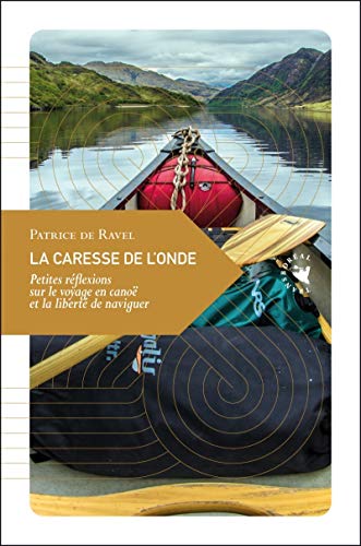 Beispielbild fr La caresse de l'onde: Petites rflexions sur le voyage en cano [Broch] Ravel, Patrice de zum Verkauf von BIBLIO-NET