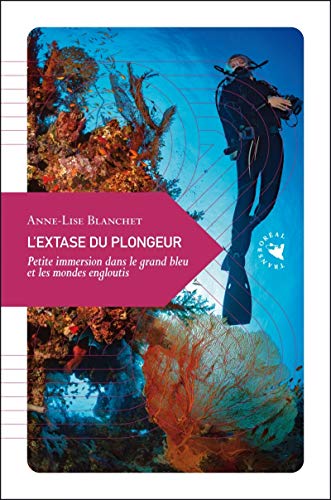 Stock image for L'extase du plongeur: Petite immersion dans le grand bleu et les mondes engloutis [Broch] Blanchet, Anne-Lise for sale by BIBLIO-NET
