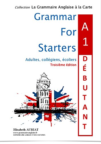 9782361600211: GRAMMAR FOR STARTERS A1 DEBUTANT 3me dition L'anglais pour les CM2, les 6mes, les dbutants niveau A1 + 2 posters ducatifs