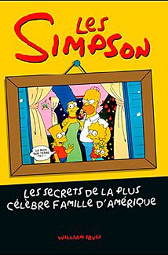 Les Simpson les secrets de la plus cÃ©lÃ¨bre famille d'AmÃ©rique (9782361640255) by William Irwin