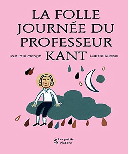 Beispielbild fr La Folle journe du Professeur Kant : (d'aprs la vie et l'oeuvre d'Emmanuel Kant) zum Verkauf von medimops