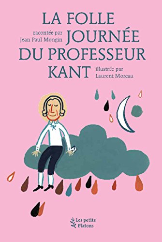 Beispielbild fr La Folle Journe Du Professeur Kant : D'aprs La Vie Et L'oeuvre D'emmanuel Kant zum Verkauf von RECYCLIVRE