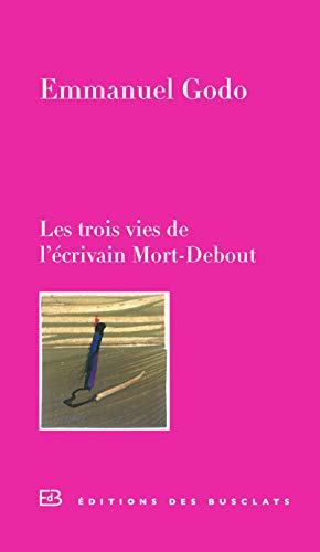 Beispielbild fr Les trois vies de l'crivain Mort-Debout zum Verkauf von medimops