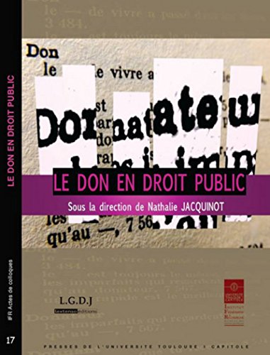 Stock image for Le don en droit public : Actes du colloque du 1er et 2 dcembre 2011 organis par l'Institut Maurice Hauriou de l'Universit Toulouse 1 Capitole for sale by Revaluation Books