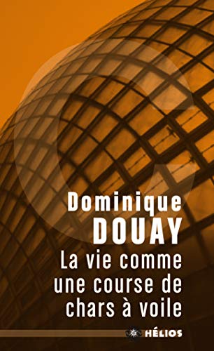 Beispielbild fr La vie comme une course de chars  voile Douay, Dominique zum Verkauf von BIBLIO-NET