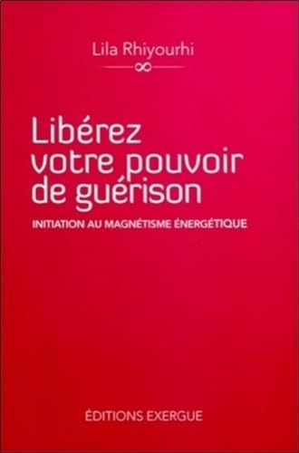 9782361880286: Librez votre pouvoir de gurison: Initiation au magntisme nergtique