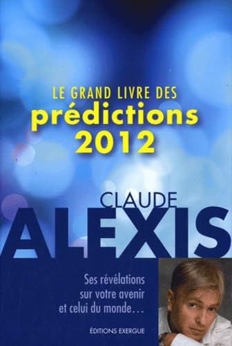 Beispielbild fr Le grand livre des prdictions 2012 Alexis, Claude et Delanoue, Monique zum Verkauf von BIBLIO-NET