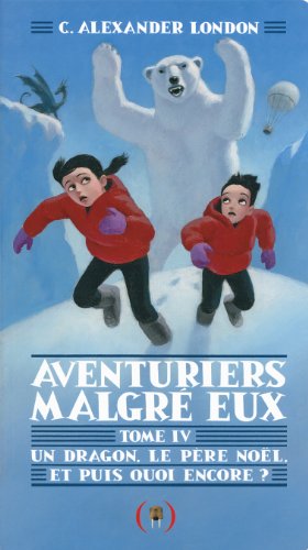 Stock image for Aventuriers malgr eux, IV:Un dragon, le Pre Nol et puis quoi encore? for sale by Ammareal