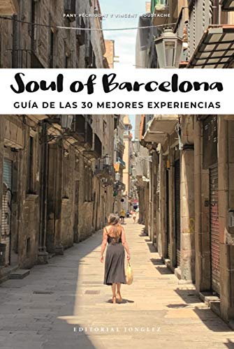 Imagen de archivo de Soul of Barcelona (Spanish): Gua de Las 30 Mejores Experiencias: Gua de las 30 mejores experiencias / 30 Unforgettable Experiences That Capture the Soul of Barcelona a la venta por medimops