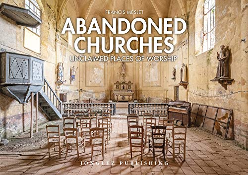Imagen de archivo de Abandoned Churches : Unclaimed Places of Worship a la venta por Better World Books