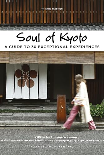 Imagen de archivo de Soul of Kyoto. A Guide to 30 Exceptional Experiences a la venta por Better World Books: West