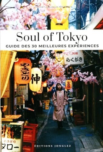 Imagen de archivo de Soul of Tokyo - Guide des 30 meilleures expriences a la venta por Gallix