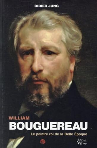 9782361995096: William Bouguereau. Le peintre de la Belle Epoque: Le peintre roi de la Belle Epoque