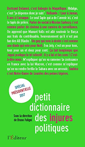 Stock image for Petit dictionnaire des injures politiques : Edition spciale prsidentielle 2017 for sale by Ammareal