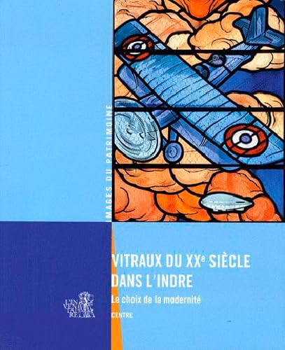 Imagen de archivo de Vitraux Du Xxe Sicle Dans L'indre : Le Choix De La Modernit a la venta por RECYCLIVRE