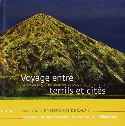 9782362190612: Voyage Entre Terrils Et Cites: Le bassin minier du Nord-Pas de Calais (ITINERAIRES DU PATRIMOINE)