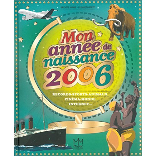 9782362212680: Mon anne de naissance 2006: Records-sports-animaux, cinma-monde, internet...