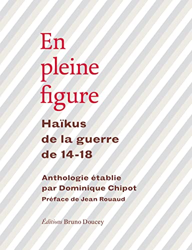 Beispielbild fr EN PLEINE FIGURE - HAIKUS DE LA GUERRE DE 14-18 (TISSAGES) zum Verkauf von A Squared Books (Don Dewhirst)