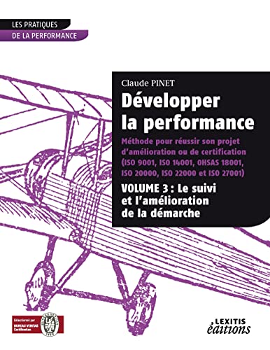 9782362330025: Dvelopper la performance Mthode pour russir son projet d'amlioration ou de certification (ISO 9001, IS0 14001, 0HSAS 18001, ISO 20000, ISO 22000 ... 3: Le suivi et l'amlioration de la dmarche