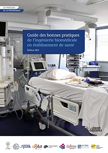 Stock image for Guide des bonnes pratiques de l'ingnierie biomdicale en tablissement de sant - Edition 2011 for sale by Ammareal