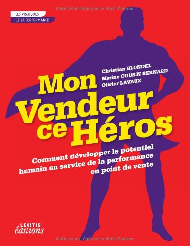 Stock image for Mon Vendeur Ce Heros Comment Dvelopper le Potentiel Humain au Service de la Performance en Point de for sale by GF Books, Inc.