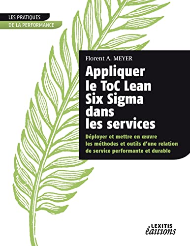 Stock image for Appliquer le ToC Lean Six Sigma dans les services : Dployer et mettre en oeuvre les mthodes et outils d'une relation de service performante et durable for sale by medimops