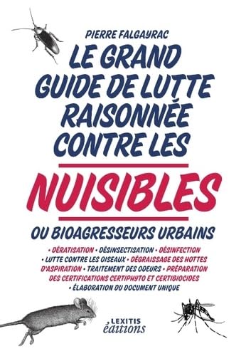 9782362331381: Le grand guide de lutte raisonne contre les nuisibles ou bioagresseurs urbains: Dratisation - dsinsectisation - dsinfection - lutte contre les ... et Biocides - laboration du document unique