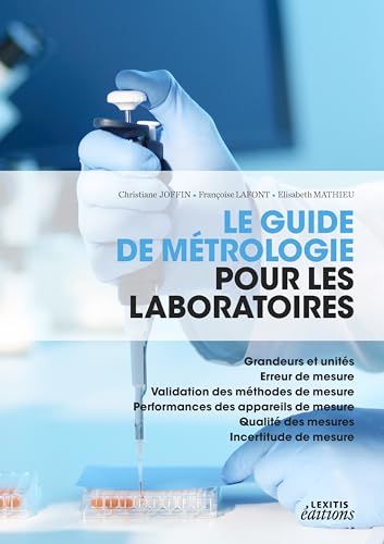 Stock image for Le guide de mtrologie pour les laboratoires : Grandeurs et units , erreur de mesure, validation des mthodes de mesure, performances des appareils . qualit des mesures, incertitude de mesure for sale by Revaluation Books