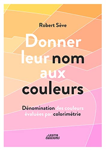 Stock image for Donner leur nom aux couleurs : Dnomination des couleurs values par colorimtrie for sale by medimops