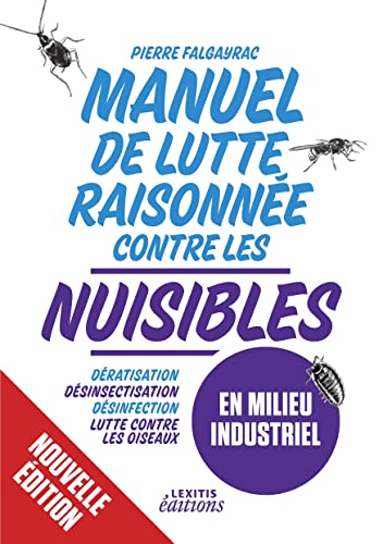 Stock image for Manuel de Lutte raisonne Contre les nuisibles en milieu industriel: Dratisation - Dsinsectisation - Dsinfection - Lutte contre les oiseaux for sale by Revaluation Books